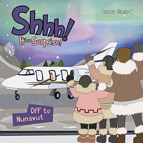 Shhh! It's a Surprise: Off to Nunavut: The Surprise Series, Book 4